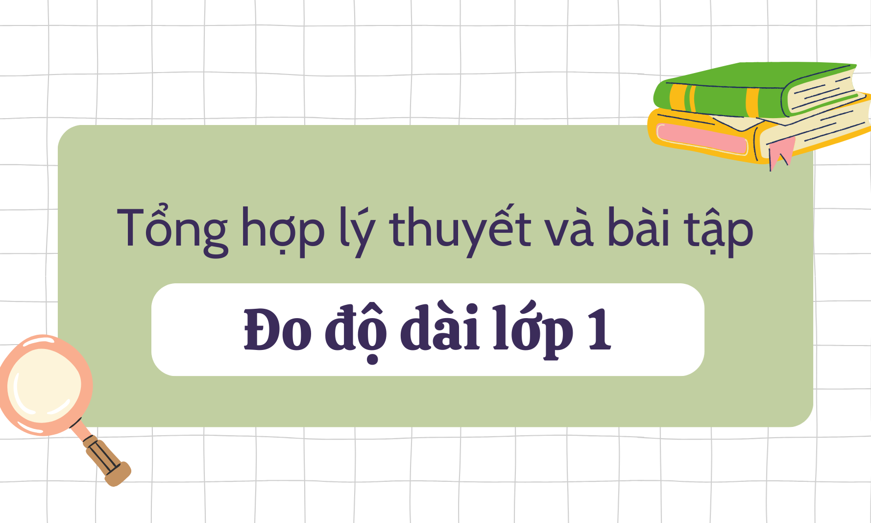 Tổng hợp lý thuyết và bài tập đo độ dài lớp 1